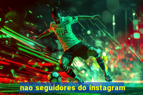 nao seguidores do instagram